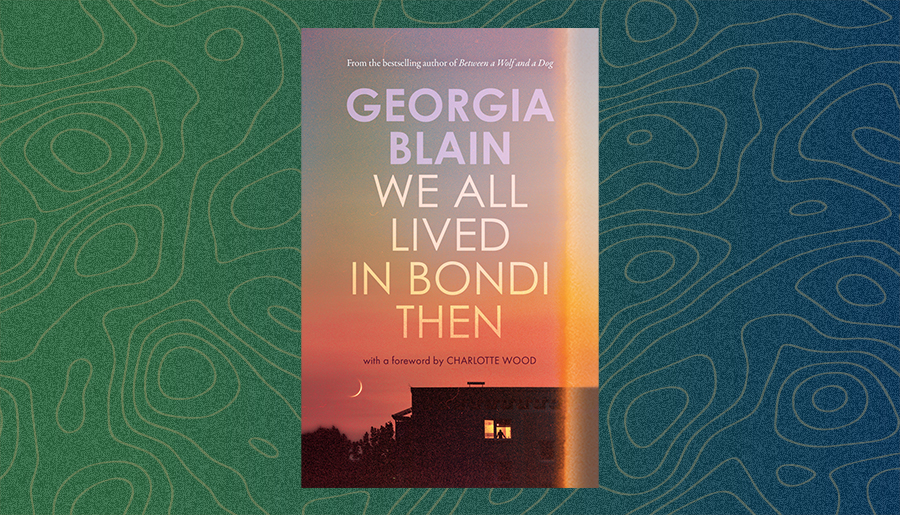 We All Lived in Bondi Then by Georgia Blain